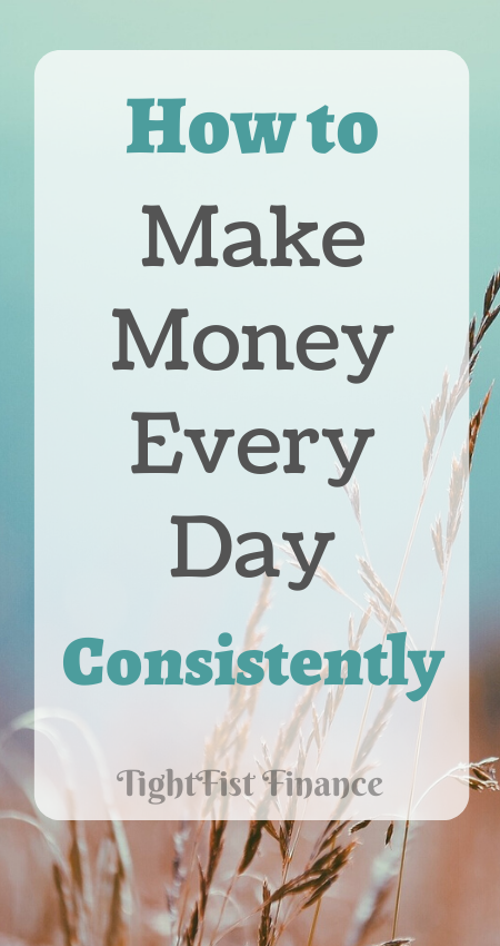 How to make money every day consistently