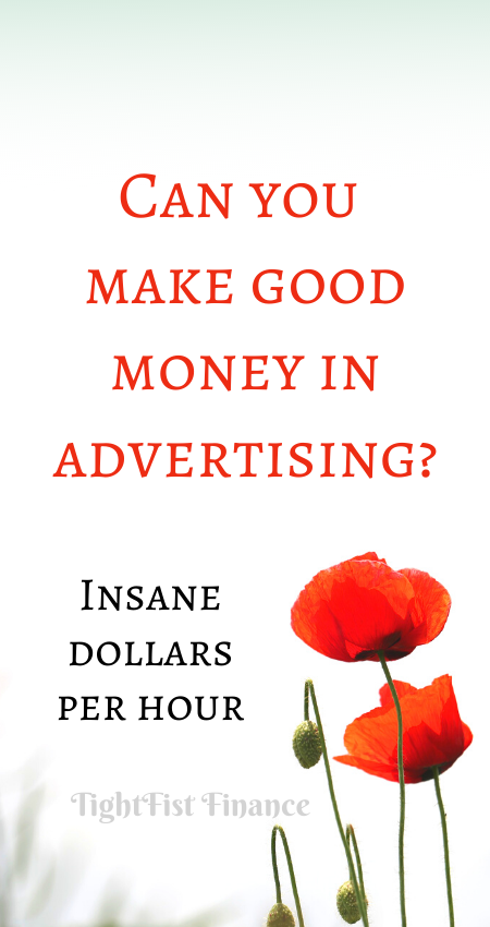 Can you make good money in advertising (Insane dollars per hour)