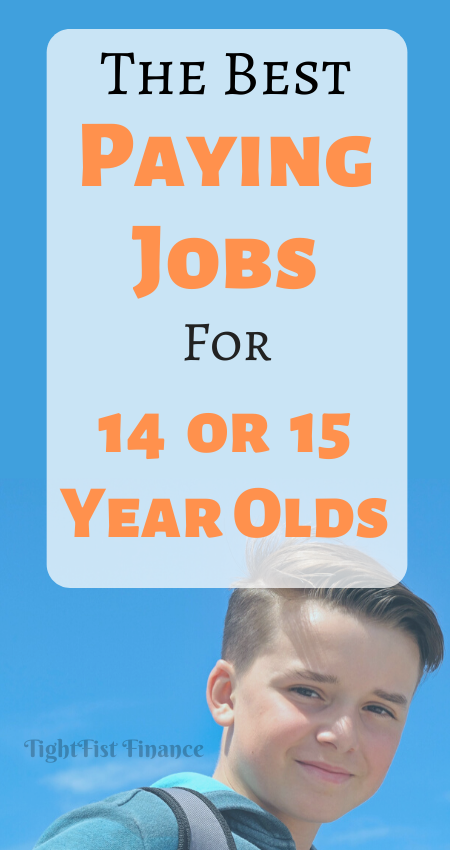 The Best Paying Jobs For 14 And 15 Year Olds TightFist Finance