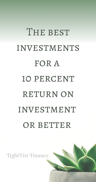 The best investments for a 10 percent return on investment or better ...
