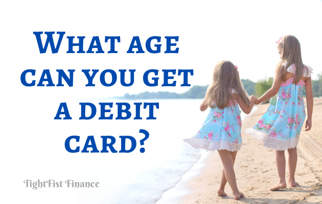TFF22-022 - What age can you get a debit card