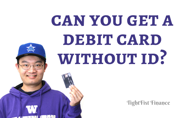 TFF22-069 - Can you get a debit card without id