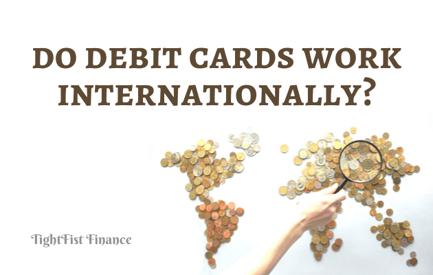 Do Debit Cards Work Internationally TightFist Finance