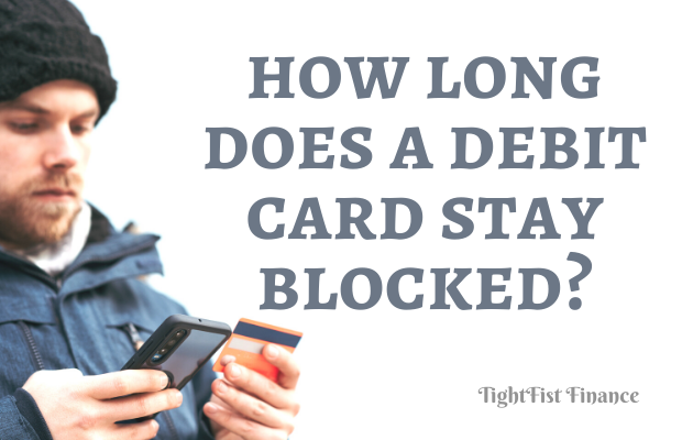 TFF22-091 - How long does a debit card stay blocked