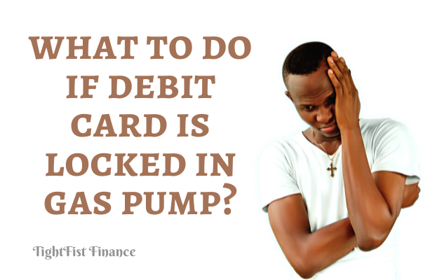 TFF22-092 - What to do if debit card is locked in gas pump