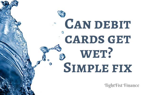 TFF22-109 - Can debit cards get wet Simple fix